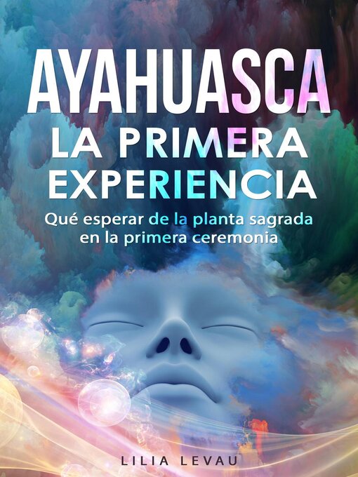 Title details for Ayahuasca, La primera Experiencia by Lilia Levau - Available